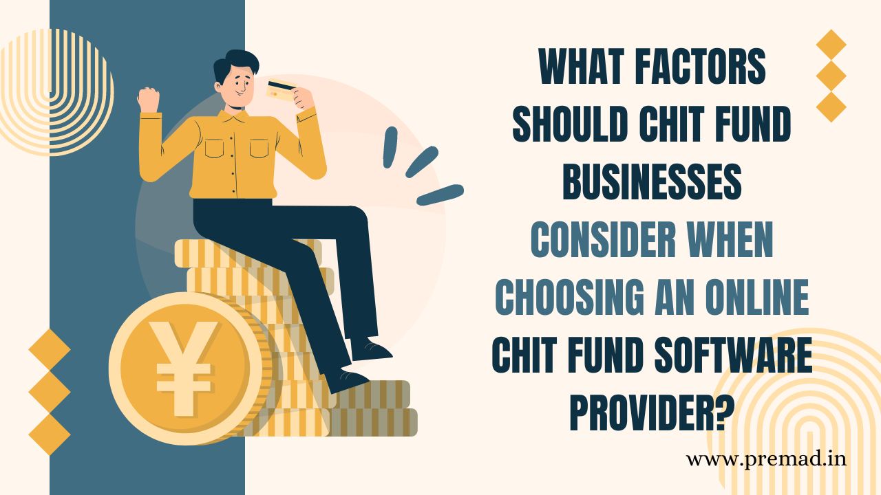 What Factors Should Chit Fund Businesses Consider When Choosing an Online Chit Fund Software Provider?